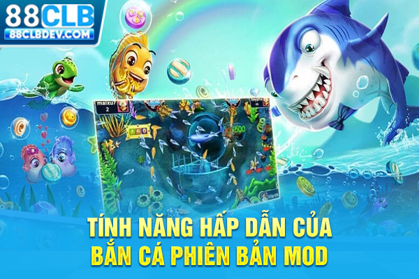 Bắn Cá MOD Vô Hạn Tiền, Vũ Khí Phiên Bản Mới Nhất 2026 Tính năng hấp dẫn của bắn cá phiên bản MOD